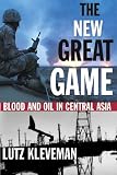 Kleveman, Lutz: The New Great Game: Blood and Oil in Central Asia Kleveman, Lutz: The New Great Game: Blood and Oil in Central Asia