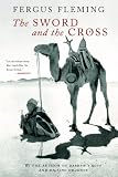 Fleming, Fergus: The Sword And The Cross: Two Men And An Empire Of Sand