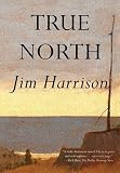 Harrison, Jim: True North