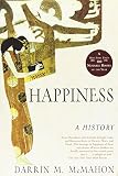 McMahon, Darrin M.: Happiness: A History McMahon, Darrin M.: Happiness: A History