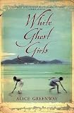 Greenway, Alice: White Ghost Girls Greenway, Alice: White Ghost Girls