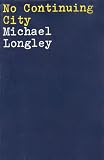 Longley, Michael: No Continuing City , Poems 1963 to 1968
