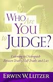 Lutzer, Erwin W.: Who Are You to Judge?: Learning to Distinguish Between Truths, Half-Truths and Lies