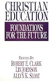 Johnson, Lin: Christian Education: Foundations for the Future Johnson, Lin: Christian Education: Foundations for the Future