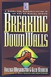 Washington, Raleigh: Breaking Down Walls: Amodel for Reconciliation in an Age of Racial Strife Washington, Raleigh: Breaking Down Walls: Amodel for Reconciliation in an Age of Racial Strife