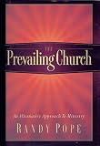 Pope, Randy: The Prevailing Church: An Alternative Approach to Ministry