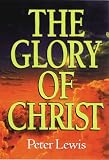 Lewis, Peter: The Glory of Christ Lewis, Peter: The Glory of Christ