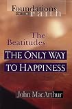 MacArthur, John: The Beatitudes: The Only Way to Happiness MacArthur, John: The Beatitudes: The Only Way to Happiness