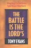 Evans, Tony: The Battle Is the Lord's: Waging Victorious Spiritual Warfare Evans, Tony: The Battle Is the Lord's: Waging Victorious Spiritual Warfare