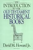 Howard, David: An Introduction to the Old Testament Historical Books