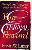 Lutzer, Erwin W.: Your Eternal Reward: Triumph And Tears At The Judgement Seat Of Christ Lutzer, Erwin W.: Your Eternal Reward: Triumph And Tears At The Judgement Seat Of Christ