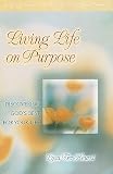 Terkeurst, Lysa: Living Life on Purpose: Discovering God's Best for Your Life Terkeurst, Lysa: Living Life on Purpose: Discovering God's Best for Your Life