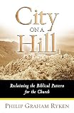 Ryken, Philip Graham: City on a Hill: Reclaiming the Biblical Pattern for the Church in the 21st Century Ryken, Philip Graham: City on a Hill: Reclaiming the Biblical Pattern for the Church in the 21st Century