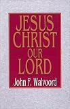 Walvoord, J.C.: Jesus Christ Our Lord