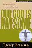 Evans, Tony: Our God Is Awesome: Encountering the Greatness of Our God Evans, Tony: Our God Is Awesome: Encountering the Greatness of Our God