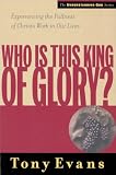 Evans, Tony: Who Is This King of Glory?: Experiencing the Fullness of Christ's Work in Our Lives Evans, Tony: Who Is This King of Glory?: Experiencing the Fullness of Christ's Work in Our Lives