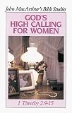 MacArthur, John: God's High Calling for Women MacArthur, John: God's High Calling for Women