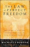 Horton, Michael S.: Law of Perfect Freedom: Relating to God and Others Through the Ten Commandments Horton, Michael S.: Law of Perfect Freedom: Relating to God and Others Through the Ten Commandments