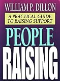 Dillon, William P.: People Raising: A Practical Guide to Raising Support Dillon, William P.: People Raising: A Practical Guide to Raising Support