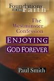 Smith, Paul: The Westminster Confession: Enjoying God Forever Smith, Paul: The Westminster Confession: Enjoying God Forever