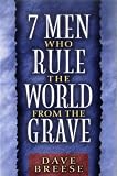 Breese, Dave: Seven Men Who Rule the World from the Grave Breese, Dave: Seven Men Who Rule the World from the Grave