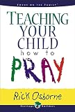 Osborne, Rick: Teaching Your Child How to Pray
