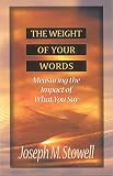 Stowell, Joseph M.: The Weight of Your Words: Measuring the Impact of What You Say Stowell, Joseph M.: The Weight of Your Words: Measuring the Impact of What You Say