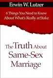 Lutzer, Erwin W.: The Truth About Same-sex Marriage: 6 Things You Need To Know About What's Really At Stake Lutzer, Erwin W.: The Truth About Same-sex Marriage: 6 Things You Need To Know About What's Really At Stake