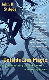 Stilgoe, John R.: Outside Lies Magic: Regaining History and Awareness in Everyday Places