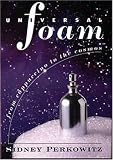 Perkowitz, Sidney: Universal Foam: From Cappuccino to the Cosmos