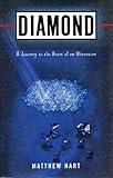 Hart, Matthew: Diamond: A Journey to the Heart of an Obsession