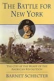 Schecter, Barnet: The Battle for New York: The City at the Heart of the American Revolution Schecter, Barnet: The Battle for New York: The City at the Heart of the American Revolution