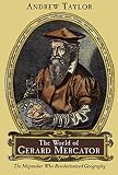 Taylor, Andrew: The World of Gerard Mercator: The Mapmaker Who Revolutionized Geography Taylor, Andrew: The World of Gerard Mercator: The Mapmaker Who Revolutionized Geography