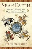 O'Shea, Stephen: Sea of Faith: Islam and Christianity in the Medieval Mediterranean World