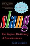 Dickson, Paul: Slang: The Topical Dictionary of Americanisms Dickson, Paul: Slang: The Topical Dictionary of Americanisms