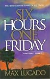 Lucado, Max: Six Hours One Friday: Anchoring to the Power of the Cross Lucado, Max: Six Hours One Friday: Anchoring to the Power of the Cross