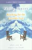Yancey, Philip: Reaching for the Invisible God: What Can We Expect to Find?