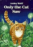 Wolff, Ashley: Only the Cat Saw Wolff, Ashley: Only the Cat Saw