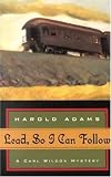 Adams, Harold: Lead, So I Can Follow Adams, Harold: Lead, So I Can Follow