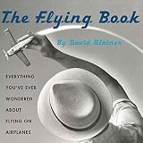 Blatner, David: The Flying Book: Everything You've Ever Wondered About Flying on Airplanes Blatner, David: The Flying Book: Everything You've Ever Wondered About Flying on Airplanes