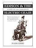 Essig, Mark Regan: Edison & the Electric Chair: a Story of Light and Death