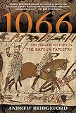 Bridgeford, Andrew: 1066: The Hidden History in the Bayeux Tapestry Bridgeford, Andrew: 1066: The Hidden History in the Bayeux Tapestry