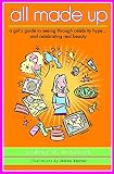 Brashich, Audrey: All Made Up: A Girl's Guide to Seeing Through Celebrity Culture and Celebrating Real Beauty Brashich, Audrey: All Made Up: A Girl's Guide to Seeing Through Celebrity Culture and Celebrating Real Beauty