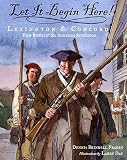 Fradin, Dennis B.: Let It Begin Here!: Lexington And Concord First Battles Of The American Revolution Fradin, Dennis B.: Let It Begin Here!: Lexington And Concord First Battles Of The American Revolution