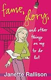 Rallison, Janette: Fame, Glory, And Other Things on My To Do List Rallison, Janette: Fame, Glory, And Other Things on My To Do List
