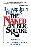 Neuhaus, Richard: The Naked Public Square: Religion and Democracy in America