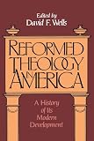 Nicole, Roger R.: Reformed Theology in America: A History of Its Modern Development