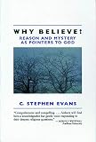 Evans, C. Stephen: Why Believe?: Reason and Mystery As Pointers to God Evans, C. Stephen: Why Believe?: Reason and Mystery As Pointers to God