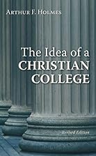 The Idea of a Christian College by Arthur F.&hellip;