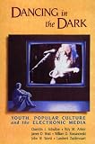Schultze, Quentin: Dancing in the Dark: Youth, Popular Culture and the Electronic Media